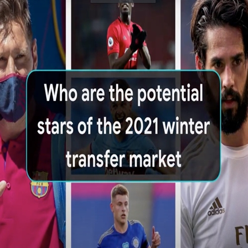 Top 10 football players that will cause noise in 2021 winter transfer market
